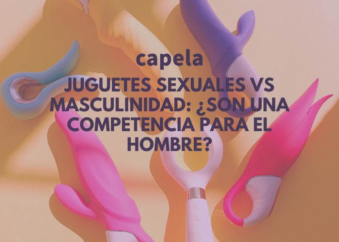 Juguetes Sexuales vs Masculinidad: ¿son una competencia para el hombre?