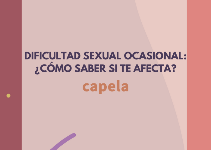 Dificultad Sexual Ocasional: ¿cómo saber si te afecta?